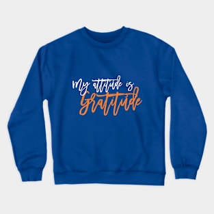 My Attitude is Gratitude! Crewneck Sweatshirt